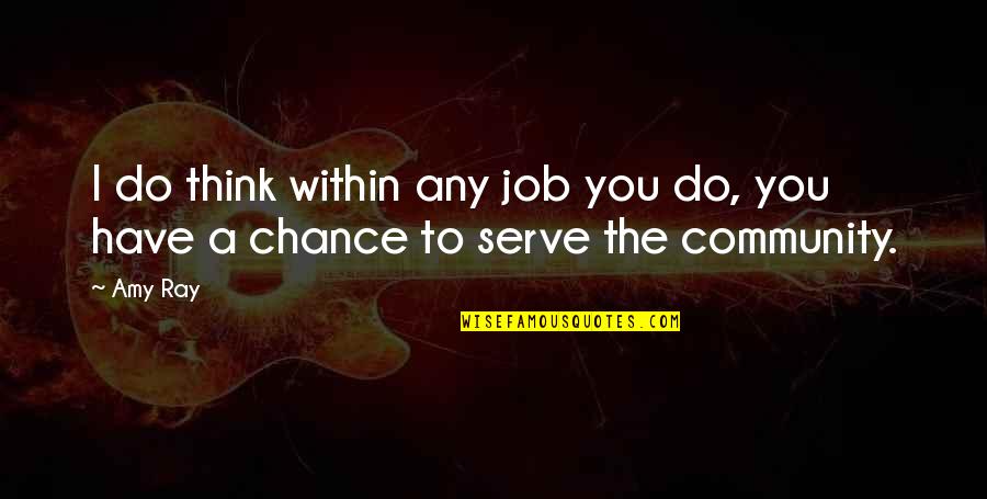 Jobs That Serve Quotes By Amy Ray: I do think within any job you do,