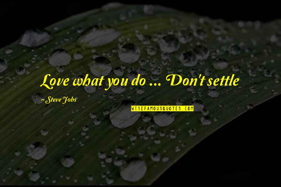 Jobs You Love Quotes By Steve Jobs: Love what you do ... Don't settle