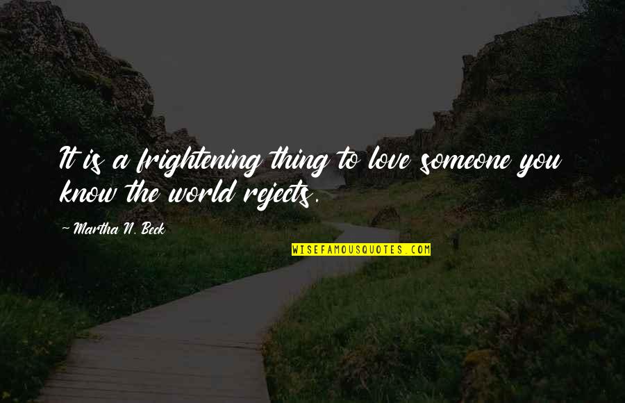 Jobserve India Quotes By Martha N. Beck: It is a frightening thing to love someone