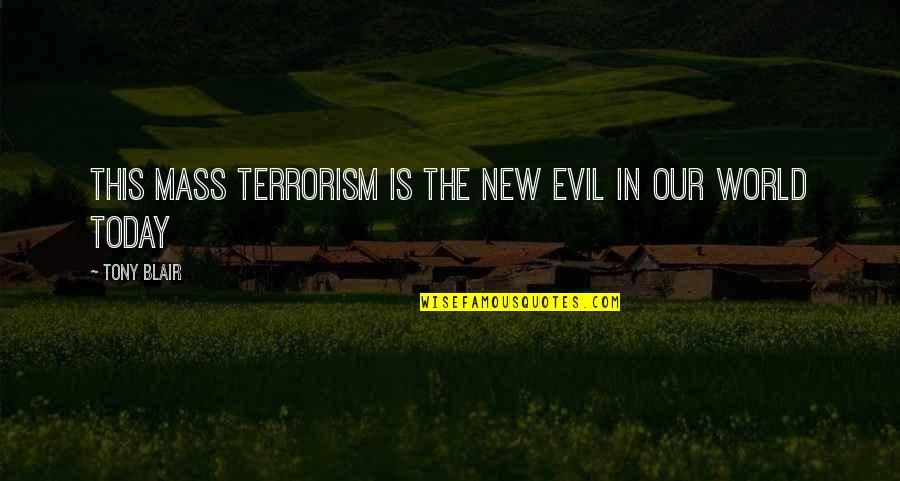 Jobsite Quotes By Tony Blair: This mass terrorism is the new evil in