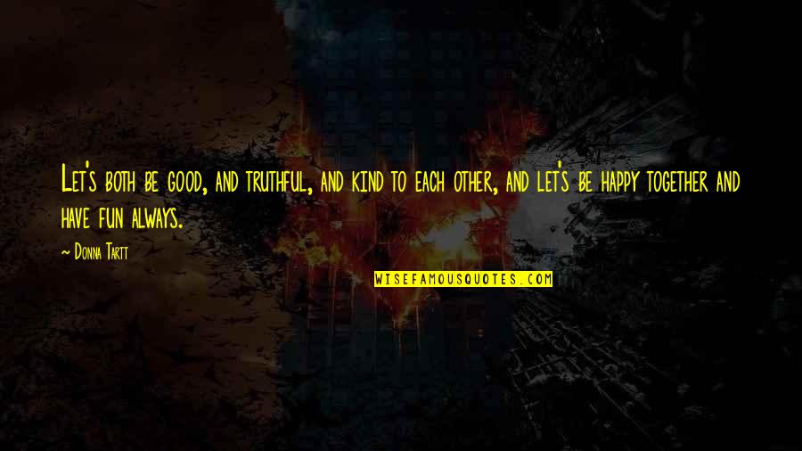 Jobsite Supply San Diego Quotes By Donna Tartt: Let's both be good, and truthful, and kind