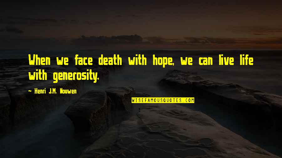 Jobsons Cove Quotes By Henri J.M. Nouwen: When we face death with hope, we can