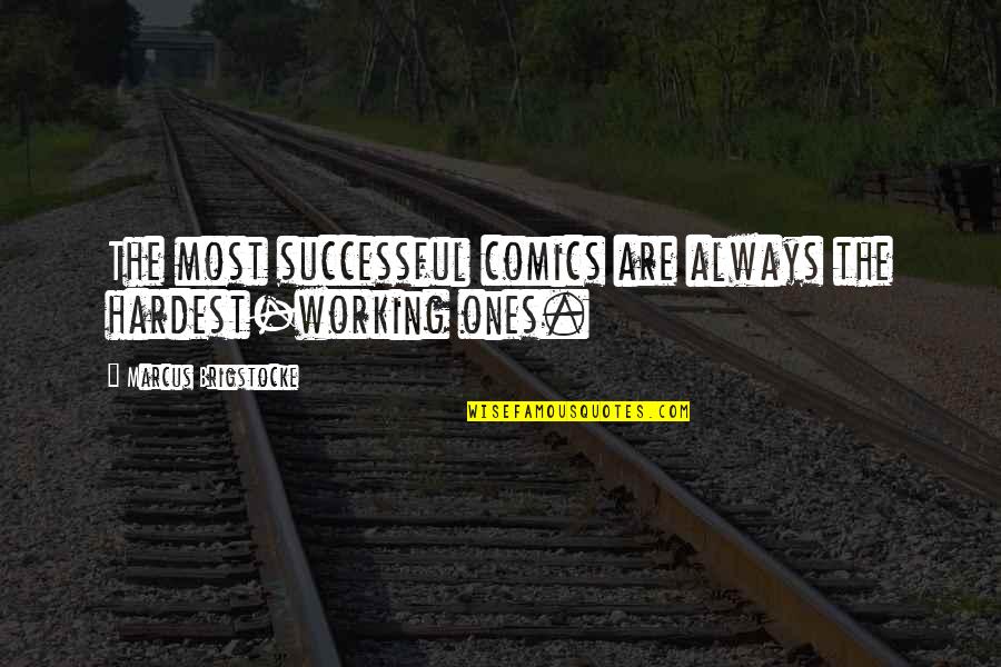 Jobyna Ralston Quotes By Marcus Brigstocke: The most successful comics are always the hardest-working