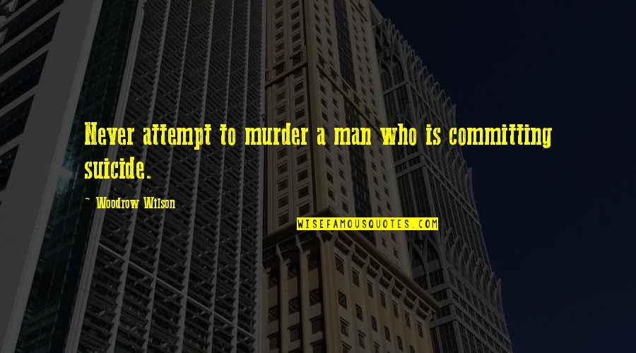 Jocarra Deviantart Quotes By Woodrow Wilson: Never attempt to murder a man who is Jocarra Deviantart Quotes By Woodrow Wilson: Never attempt to murder a man who is