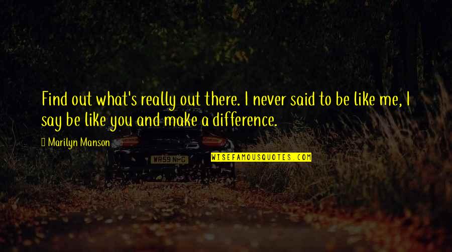 Jocasta Important Quotes By Marilyn Manson: Find out what's really out there. I never