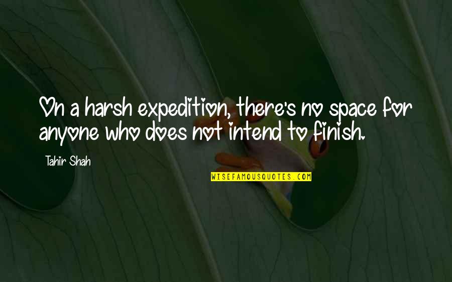 Jocasta In The Oedipus The King Quotes By Tahir Shah: On a harsh expedition, there's no space for