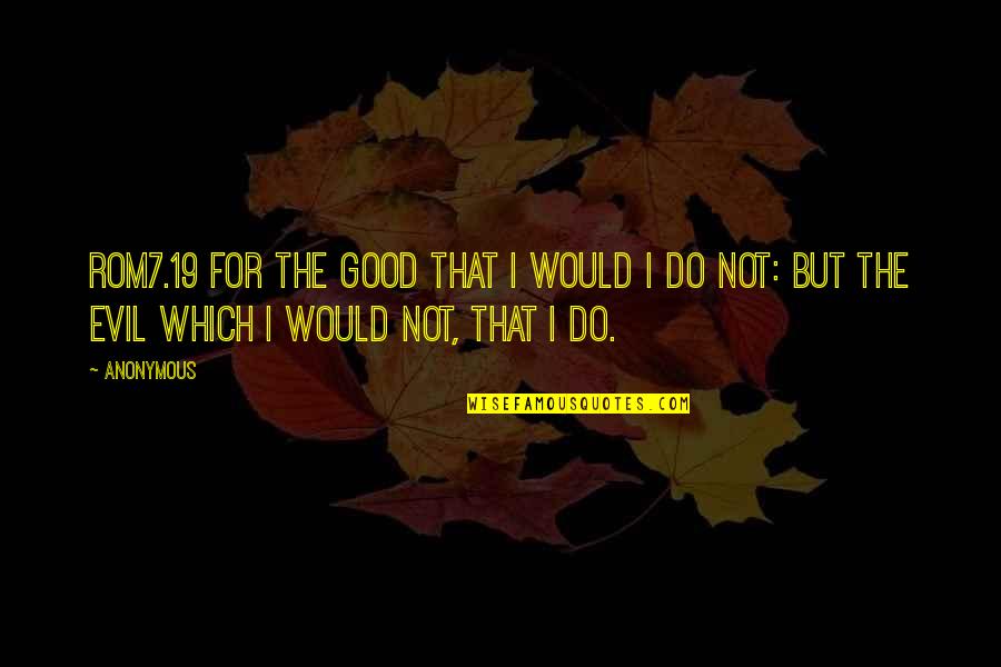 Jocee Kid Quotes By Anonymous: ROM7.19 For the good that I would I