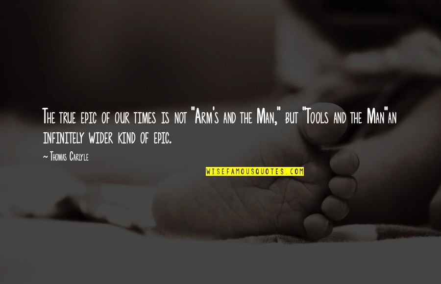 Jocee Kid Quotes By Thomas Carlyle: The true epic of our times is not Jocee Kid Quotes By Thomas Carlyle: The true epic of our times is not