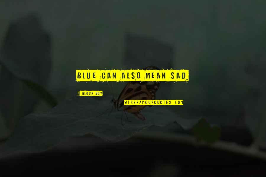 Joceline Brooke Hamilton Quotes By Block Boy: Blue can also mean sad, Joceline Brooke Hamilton Quotes By Block Boy: Blue can also mean sad,
