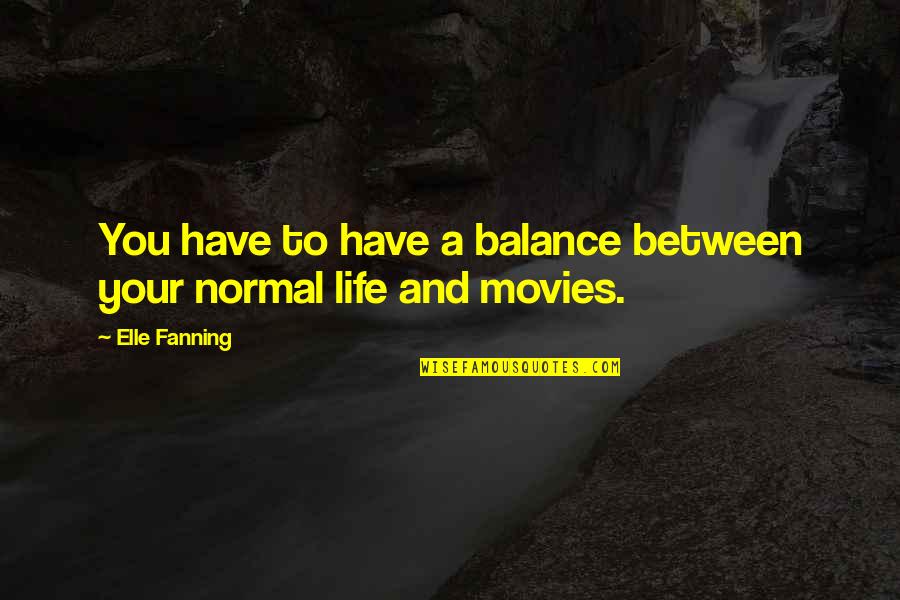 Joceline Brooke Hamilton Quotes By Elle Fanning: You have to have a balance between your