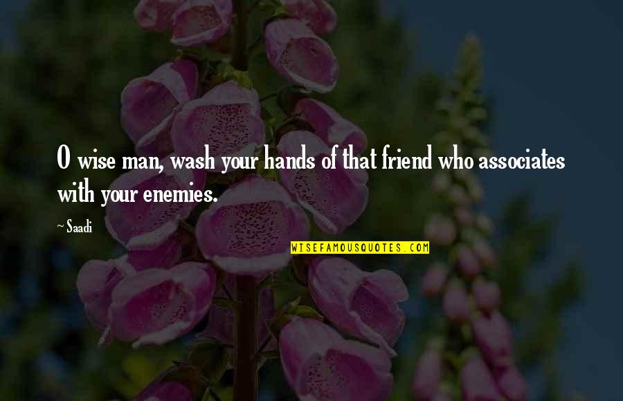 Joceline Tan Quotes By Saadi: O wise man, wash your hands of that