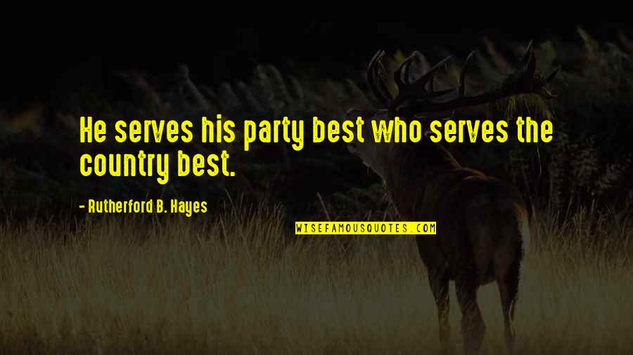 Jocelyn Fray Quotes By Rutherford B. Hayes: He serves his party best who serves the