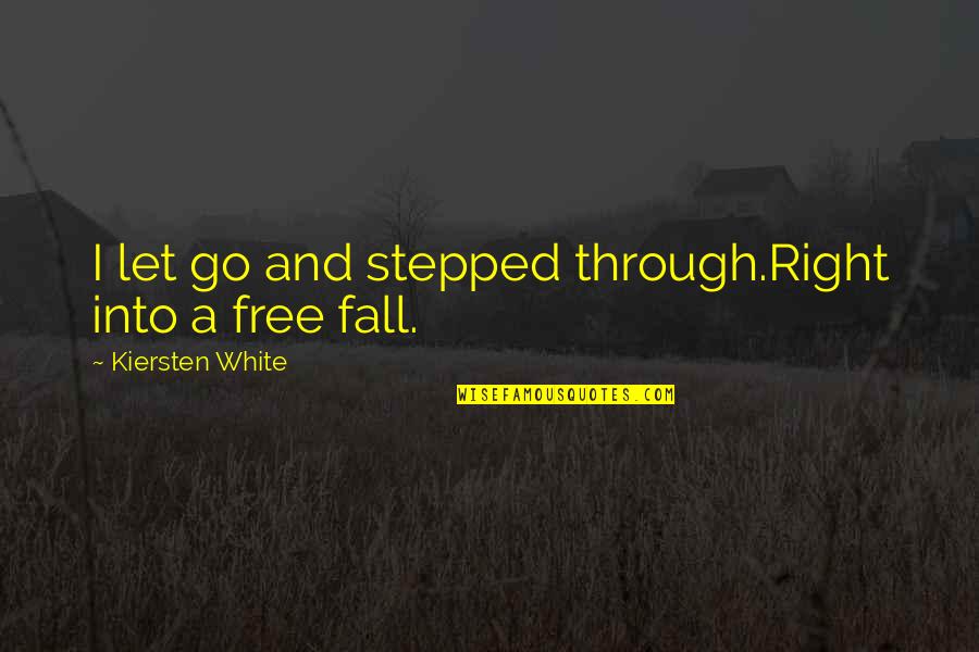 Jocelyne Cooper Quotes By Kiersten White: I let go and stepped through.Right into a Jocelyne Cooper Quotes By Kiersten White: I let go and stepped through.Right into a