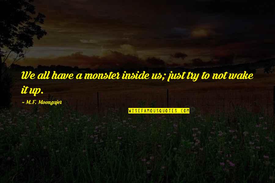Jocelynne Tennant Quotes By M.F. Moonzajer: We all have a monster inside us; just