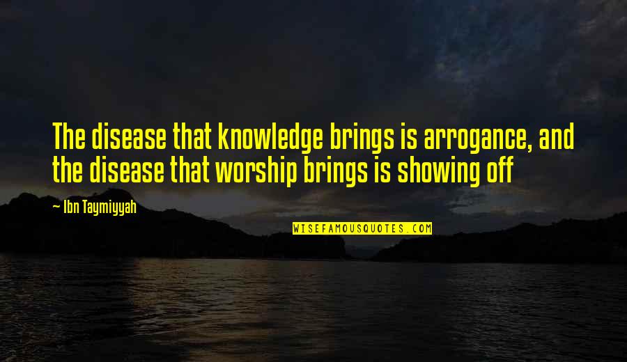 Jocelyns Pet Quotes By Ibn Taymiyyah: The disease that knowledge brings is arrogance, and Jocelyns Pet Quotes By Ibn Taymiyyah: The disease that knowledge brings is arrogance, and