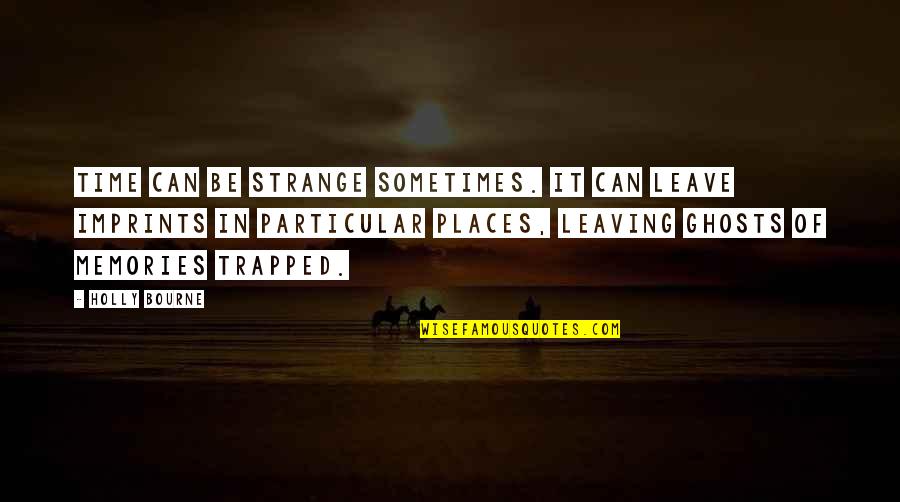 Jochem De Bruin Quotes By Holly Bourne: Time can be strange sometimes. It can leave Jochem De Bruin Quotes By Holly Bourne: Time can be strange sometimes. It can leave
