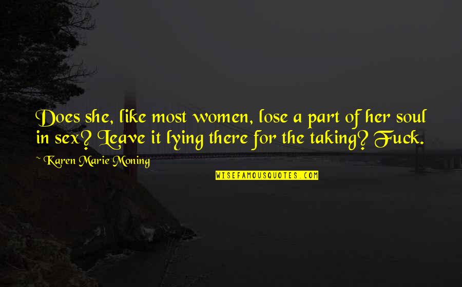 Jochem De Bruin Quotes By Karen Marie Moning: Does she, like most women, lose a part Jochem De Bruin Quotes By Karen Marie Moning: Does she, like most women, lose a part