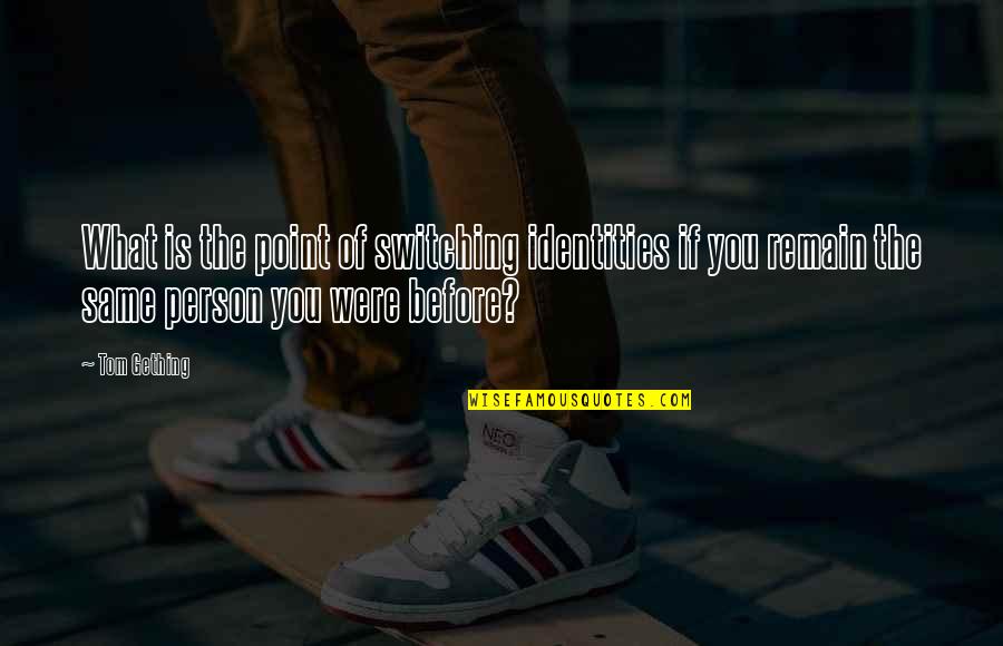 Jochem De Bruin Quotes By Tom Gething: What is the point of switching identities if Jochem De Bruin Quotes By Tom Gething: What is the point of switching identities if