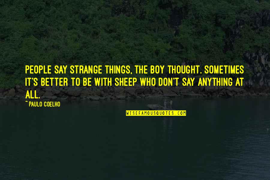 Jochem Kamphuis Quotes By Paulo Coelho: People say strange things, the boy thought. Sometimes Jochem Kamphuis Quotes By Paulo Coelho: People say strange things, the boy thought. Sometimes