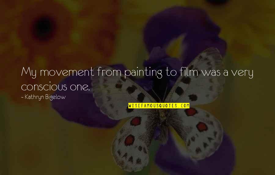 Jochen Hecht Quotes By Kathryn Bigelow: My movement from painting to film was a Jochen Hecht Quotes By Kathryn Bigelow: My movement from painting to film was a