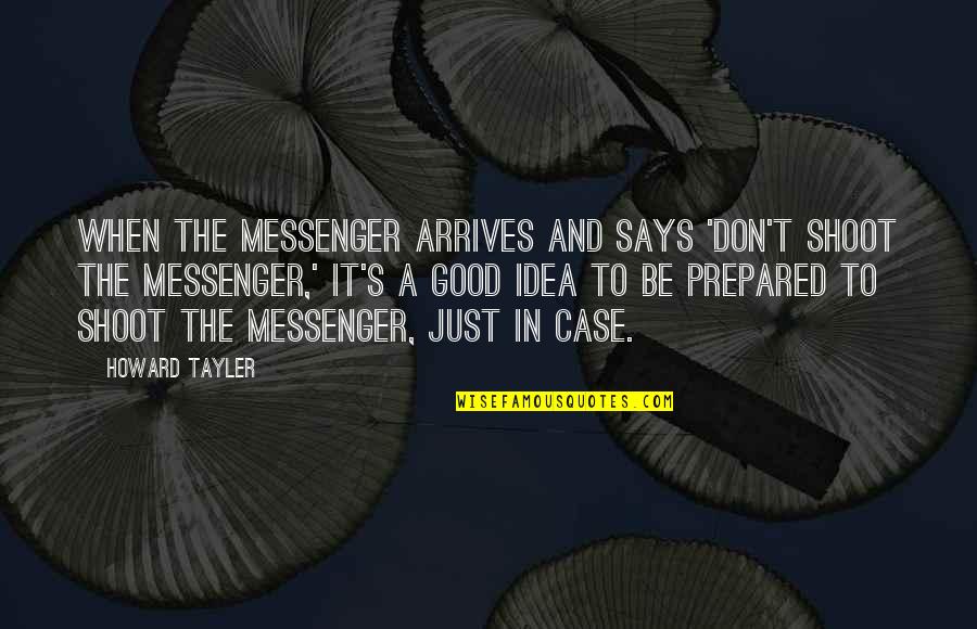 Jochen Peiper Quotes By Howard Tayler: When the messenger arrives and says 'Don't shoot