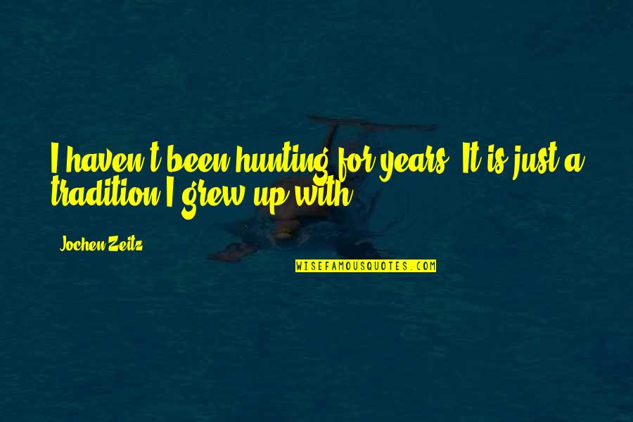 Jochen Quotes By Jochen Zeitz: I haven't been hunting for years. It is