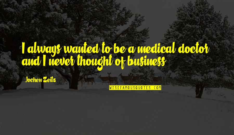 Jochen Quotes By Jochen Zeitz: I always wanted to be a medical doctor,