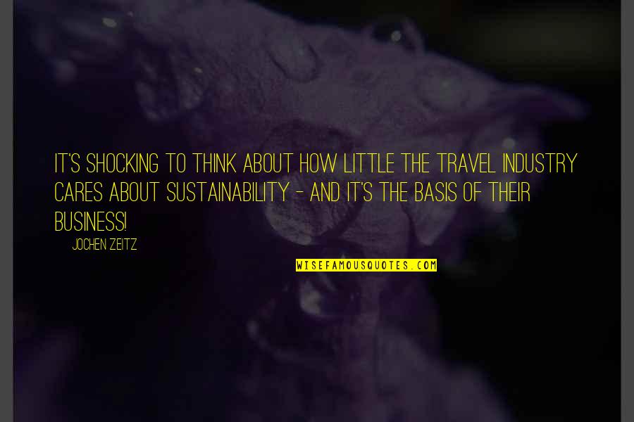 Jochen Quotes By Jochen Zeitz: It's shocking to think about how little the Jochen Quotes By Jochen Zeitz: It's shocking to think about how little the
