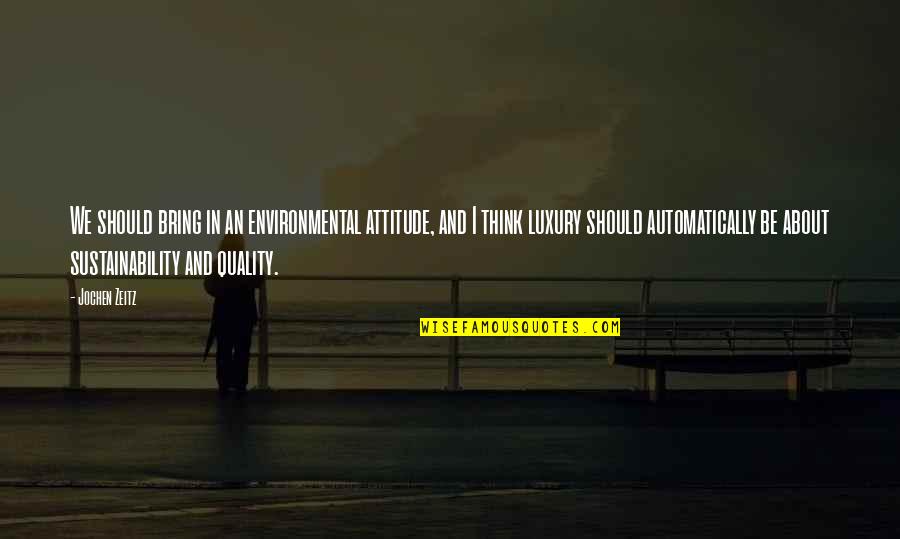 Jochen Quotes By Jochen Zeitz: We should bring in an environmental attitude, and Jochen Quotes By Jochen Zeitz: We should bring in an environmental attitude, and