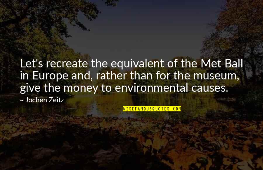 Jochen Quotes By Jochen Zeitz: Let's recreate the equivalent of the Met Ball Jochen Quotes By Jochen Zeitz: Let's recreate the equivalent of the Met Ball