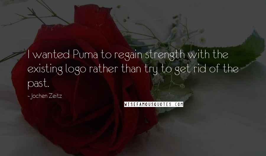 Jochen Zeitz quotes: I wanted Puma to regain strength with the existing logo rather than try to get rid of the past.