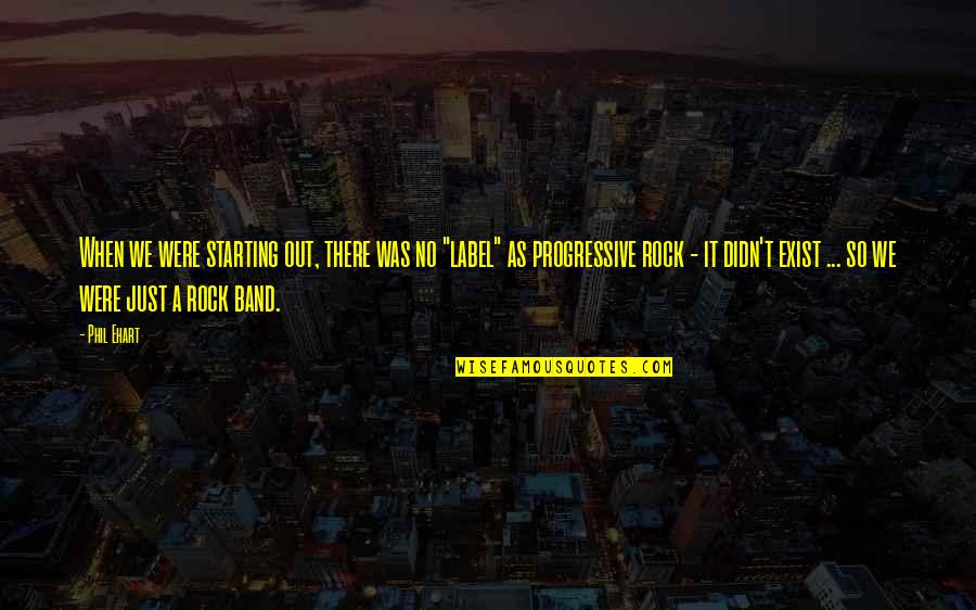 Jochimsen Quotes By Phil Ehart: When we were starting out, there was no