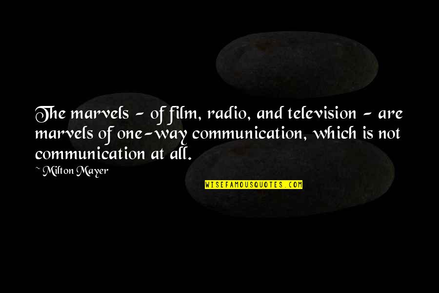 Jochums Uitvaarten Quotes By Milton Mayer: The marvels - of film, radio, and television Jochums Uitvaarten Quotes By Milton Mayer: The marvels - of film, radio, and television