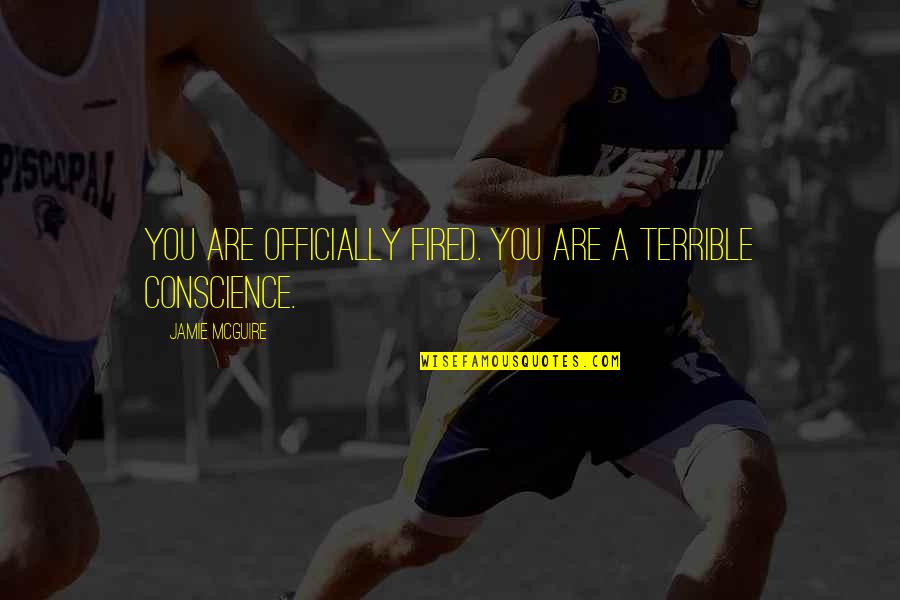Jocic And Koulianos Quotes By Jamie McGuire: You are officially fired. You are a terrible Jocic And Koulianos Quotes By Jamie McGuire: You are officially fired. You are a terrible