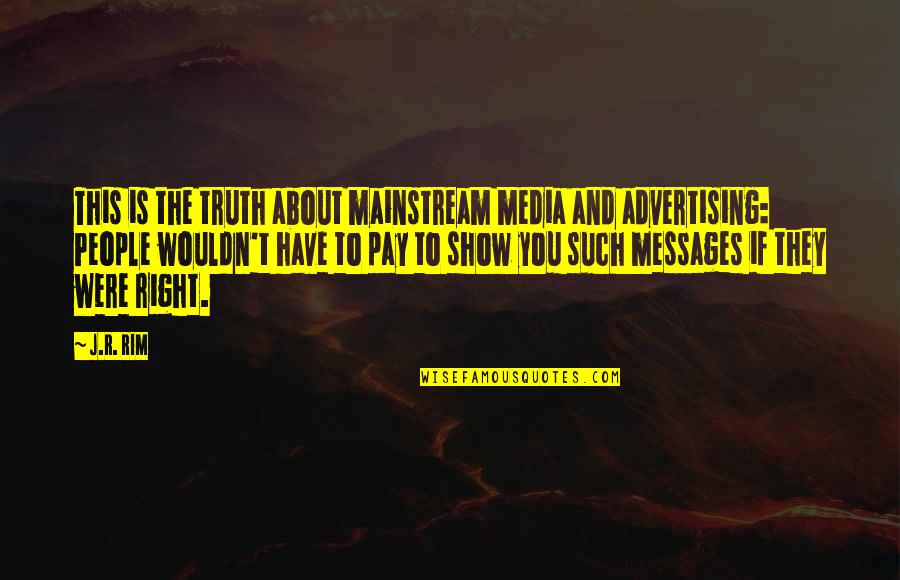 Jocic Svilajnac Quotes By J.R. Rim: This is the truth about mainstream media and Jocic Svilajnac Quotes By J.R. Rim: This is the truth about mainstream media and