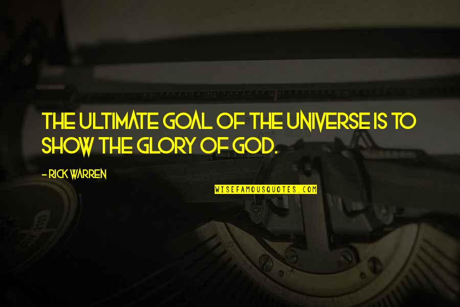 Jocic Svilajnac Quotes By Rick Warren: The ultimate goal of the universe is to