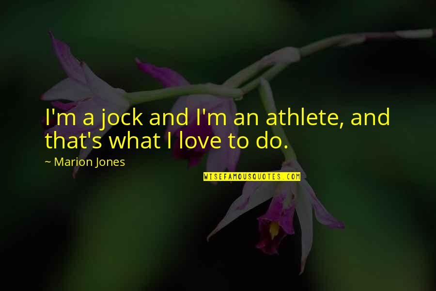 Jock Quotes By Marion Jones: I'm a jock and I'm an athlete, and Jock Quotes By Marion Jones: I'm a jock and I'm an athlete, and