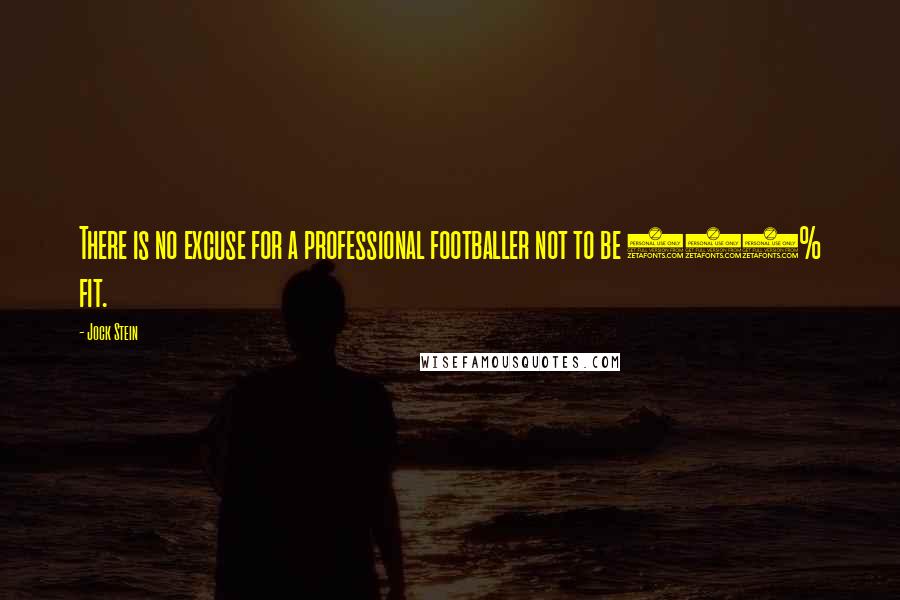 Jock Stein quotes: There is no excuse for a professional footballer not to be 100% fit.