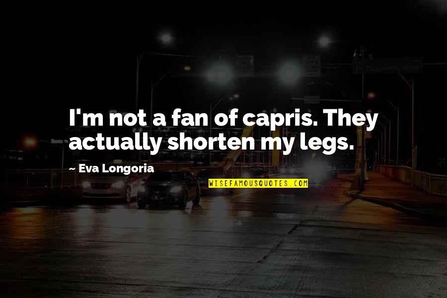 Jock Young Quotes By Eva Longoria: I'm not a fan of capris. They actually
