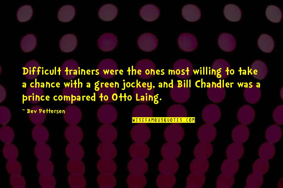 Jockey Quotes By Bev Pettersen: Difficult trainers were the ones most willing to