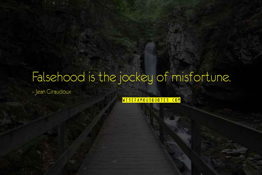 Jockey Quotes By Jean Giraudoux: Falsehood is the jockey of misfortune. Jockey Quotes By Jean Giraudoux: Falsehood is the jockey of misfortune.