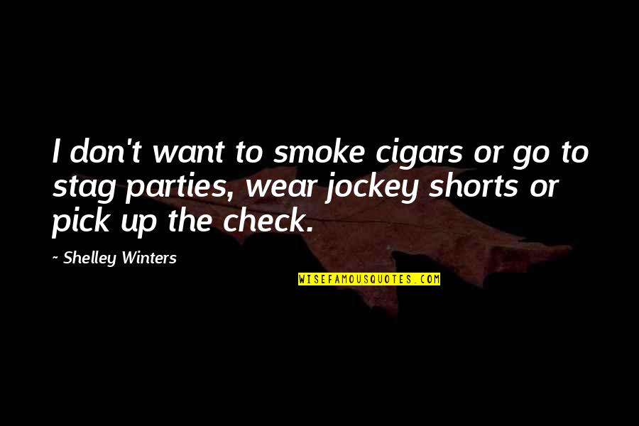 Jockey Quotes By Shelley Winters: I don't want to smoke cigars or go