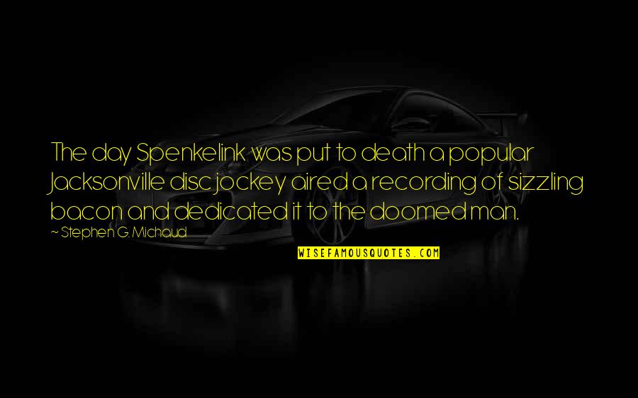 Jockey Quotes By Stephen G. Michaud: The day Spenkelink was put to death a