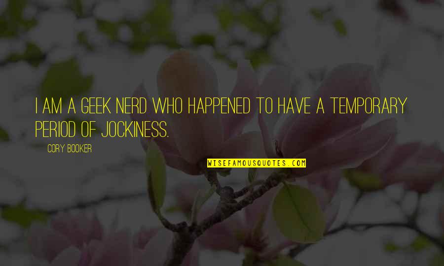 Jockiness Quotes By Cory Booker: I am a geek nerd who happened to