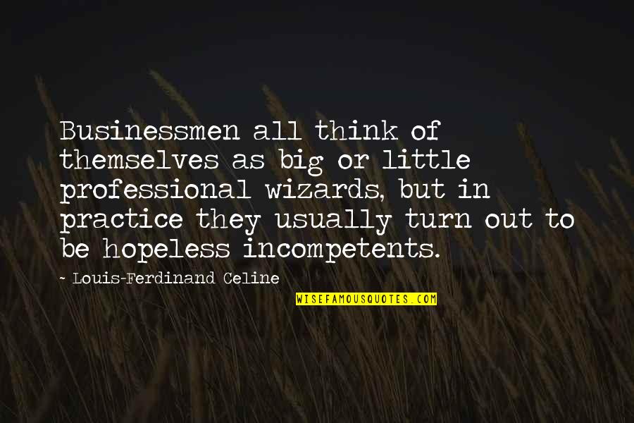 Jockiness Quotes By Louis-Ferdinand Celine: Businessmen all think of themselves as big or Jockiness Quotes By Louis-Ferdinand Celine: Businessmen all think of themselves as big or