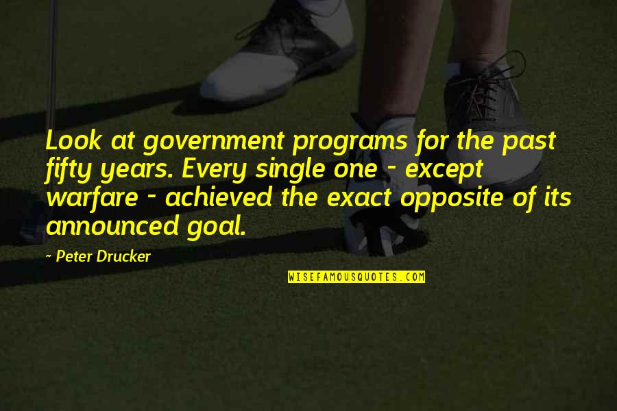 Jockish Flowers Quotes By Peter Drucker: Look at government programs for the past fifty