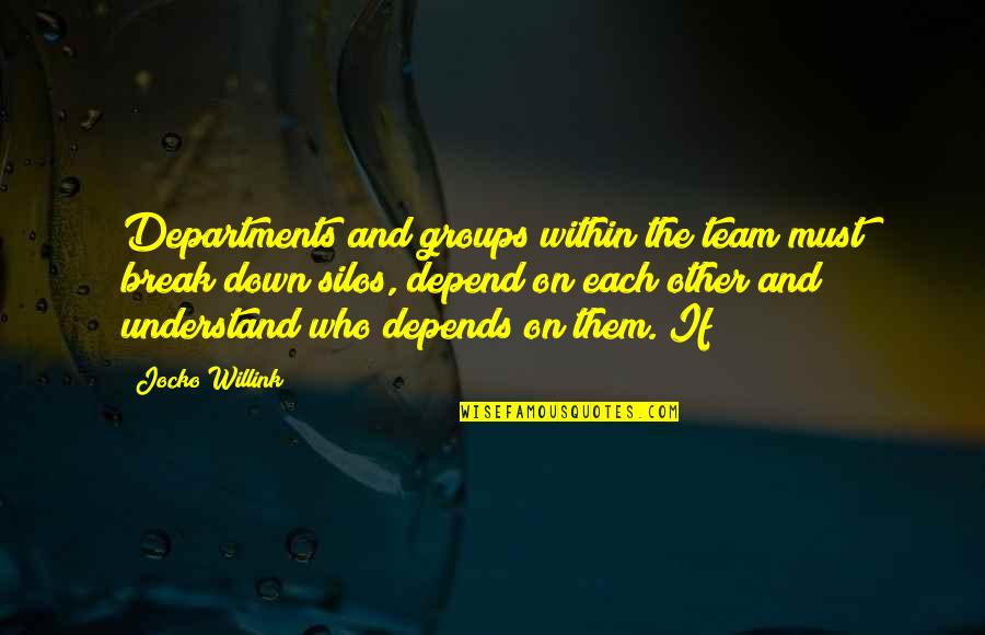 Jocko Quotes By Jocko Willink: Departments and groups within the team must break Jocko Quotes By Jocko Willink: Departments and groups within the team must break