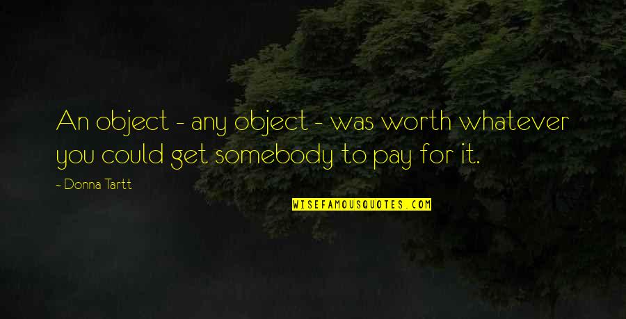 Jocko Willink Leadership Strategy And Tactics Quotes By Donna Tartt: An object - any object - was worth