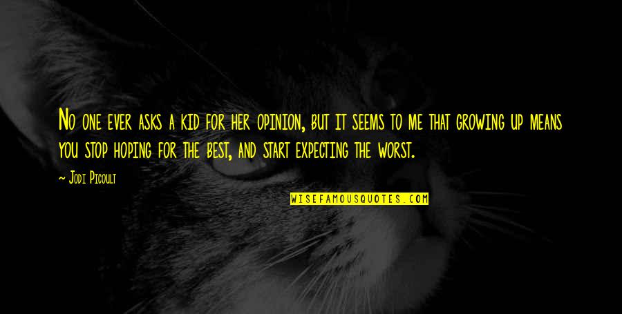 Jocko Willink Leadership Strategy And Tactics Quotes By Jodi Picoult: No one ever asks a kid for her Jocko Willink Leadership Strategy And Tactics Quotes By Jodi Picoult: No one ever asks a kid for her