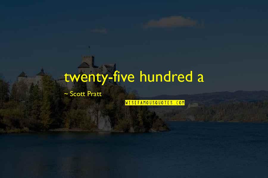 Jocko Willis Quotes By Scott Pratt: twenty-five hundred a Jocko Willis Quotes By Scott Pratt: twenty-five hundred a
